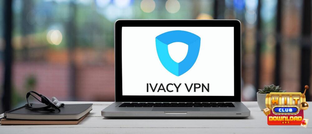 Ưu điểm vượt trội mà Ivacy VPN sở hữu